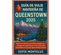 GUÍA DE VIAJE NAVIDEÑA DE QUEENSTOWN 2025: Aventuras festivas, maravillas paisajísticas y consejos de expertos para unas vacaciones inolvidables en el paraíso alpino de Nueva Zelanda.