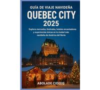 Guía de Viaje Navideña Quebec City 2025: Explora mercados, festivales, hoteles encantadores y experiencias únicas en la ciudad más navideña de América del Norte.