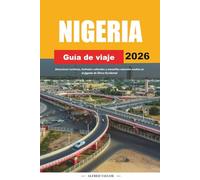 GUÍA DE VIAJE NIGERIA 2026: Atracciones turísticas, festivales culturales y maravillas naturales ocultas en el gigante de África Occidental