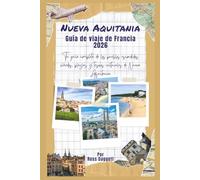 Guía de Viaje Nouvelle-Aquitaine Francia 2026: Tu guía completa de pueblos escondidos, viñedos, playas y tesoros culturales de Nouvelle-Aquitaine
