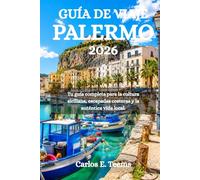 GUÍA DE VIAJE PALERMO 2026: Tu guía completa para la cultura siciliana, escapadas costeras y la auténtica vida local.