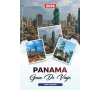 GUÍA DE VIAJE PANAMÁ 2026: Descubre gemas ocultas, monumentos históricos, consejos de viaje y experiencias vacacionales inolvidables
