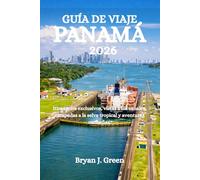 GUÍA DE VIAJE PANAMÁ 2026: Itinerarios exclusivos, vistas a los canales, escapadas a la selva tropical y aventuras caribeñas.