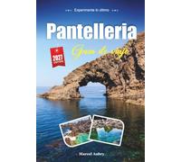GUÍA DE VIAJE PANTELLERIA 2027: Consejos prácticos, joyas ocultas y experiencias locales