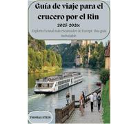 Guía de viaje para el crucero por el Rin 2025-2026: Explora el canal más encantador de Europa. Una guía inolvidable.: Un compañero de viaje completo para viajes inolvidables.