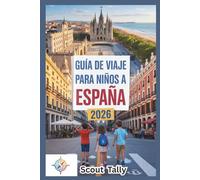 Guía de viaje para niños a España 2026: Explora ciudades, naturaleza, gastronomía y festivales a través de juegos, historias y mini mismos.