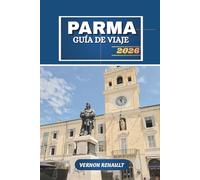 GUÍA DE VIAJE PARMA 2026: Explora la capital culinaria de Italia, los tesoros escondidos, el itinerario turístico completo, los tours gastronómicos y ... para los viajeros de 2025-2026