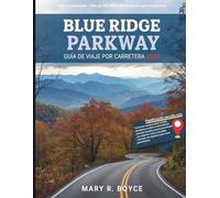 Guía de viaje por carretera de Blue Ridge Parkway 2026: Rutas inolvidables, senderos para caminatas, joyas ocultas y secretos locales con mapas desde ... del Norte. (Global Explorer Guide (Spanish))