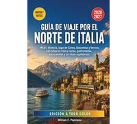 GUÍA DE VIAJE POR EL NORTE DE ITALIA 2026-2027: Milán, Venecia, lago de Como, Dolomitas y Verona, con rutas en tren y coche, gastronomía, excursiones y un ritmo equilibrado