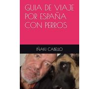 GUIA DE VIAJE POR ESPAÑA CON PERROS: 1 (Guías caninas)