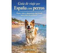 GUIA DE VIAJE POR ESPAÑA CON PERROS: 1 (HAZLO FÁCIL CON TU PERRO)