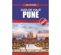 GUÍA DE VIAJE PUNE 2025: Descubra fortalezas históricas, cultura vibrante y delicias culinarias en la capital cultural de Maharashtra
