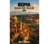 Guía de Viaje Roma 2026: Su guía completa de los lugares atemporales de Roma, la comida auténtica y el consejo de viaje para 2026 (Incluye un mapa)