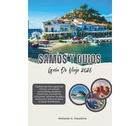 GUÍA DE VIAJE SAMOS Y QUIOS 2026: Explora las islas egeas de Grecia, con playas pintorescas, pueblos históricos, momentos culturales, sabores locales y itinerarios seleccionados (mapas detallados).
