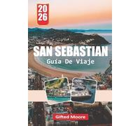 GUÍA DE VIAJE SAN SEBASTIÁN 2026: San Sebastián a través de calles y orillas: Experimentando la vida costera, la gastronomía local y los rincones ocultos de la Ciudad Vasca