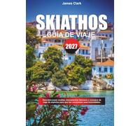GUÍA DE VIAJE SKIATHOS 2027: Explore off-the-path gems, famous landmarks, and pro travel tips to make your vacation unforgettable. Descubre joyas ... para que tus vacaciones sean inolvidables