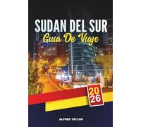 GUÍA DE VIAJE SUDÁN DEL SUR 2026: Juba, Aventuras del Nilo Blanco, Parques Nacionales Boma y Nimule, Cultura Tribal y Naturaleza Virgen