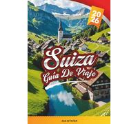 GUÍA DE VIAJE SUIZA 2026: Alpes suizos, viajes panorámicos en tren, lagos, estaciones de esquí, senderismo, chocolate y pueblo pintoresco
