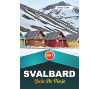 GUÍA DE VIAJE SVALBARD 2027: Consejos de Privilegiados, Joyas Ocultas y Aventuras Inolvidables
