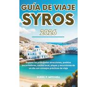 GUÍA DE VIAJE SYROS 2026: Explore las principales atracciones, pueblos encantadores, cocina local, playas y excursiones de un día con consejos p