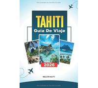 GUÍA DE VIAJE TAHITÍ 2026: Descubre gemas ocultas, monumentos históricos, consejos de viaje y experiencias vacacionales inolvidables