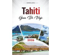GUÍA DE VIAJE TAHITÍ 2026: Descubre joyas ocultas, monumentos históricos, consejos de viaje y experiencias de vacaciones inolvidables