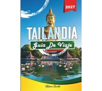 GUÍA DE VIAJE TAILANDIA 2027: Ve más. Gasta menos. Cero estrés.