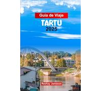 Guía de Viaje TARTU 2025: Planifique su viaje con consejos profesionales a la segunda ciudad más grande de Estonia: atracciones imperdibles, aventuras al aire libre y comida