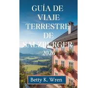 GUÍA DE VIAJE TERRESTRE DE SALZBURGER 2026: Descubra lagos, montañas y cultura en Austria