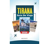 GUÍA DE VIAJE TIRANA 2026: Descubre gemas ocultas, monumentos históricos, consejos de viaje y experiencias vacacionales inolvidables