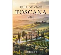 GUÍA DE VIAJE TOSCANA 2025: Donde los caminos respiran historias y el silencio sabe a vino