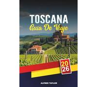 GUÍA DE VIAJE TOSCANA 2026: Descubre la Toscana: Torre Inclinada de Pisa, Tesoros Artísticos de Florencia y Degustaciones de Olio d'Oliva