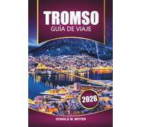Guía de viaje Tromso 2026: Vive las auroras boreales, aventuras árticas, la cultura local y las principales atracciones de Noruega