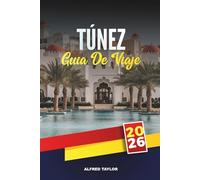 GUÍA DE VIAJE TÚNEZ 2026: Explore las playas mediterráneas, las ruinas antiguas, el desierto del Sahara, los recorridos por la medina de la ciudad, la comida callejera y los festivales culturales
