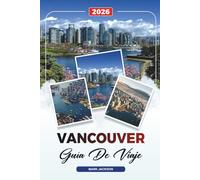 GUÍA DE VIAJE VANCOUVER 2026: Descubre gemas ocultas, monumentos históricos, consejos de viaje y experiencias vacacionales inolvidables