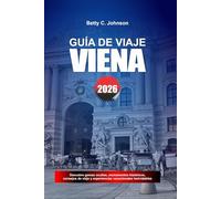 GUÍA DE VIAJE VIENA 2026: Descubre joyas ocultas, monumentos históricos, consejos de viaje y experiencias vacacionales inolvidables