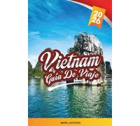 GUÍA DE VIAJE VIETNAM 2026: Descubre gemas ocultas, monumentos históricos, consejos de viaje y experiencias vacacionales inolvidables