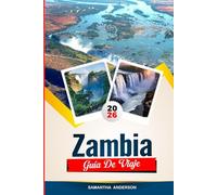 GUÍA DE VIAJE ZAMBIA 2026: Descubre gemas ocultas, monumentos históricos, consejos de viaje y experiencias vacacionales inolvidables