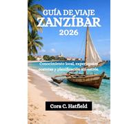 GUÍA DE VIAJE ZANZÍBAR 2026: Conocimiento local, experiencias costeras y planificación sin estrés.