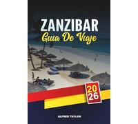 GUÍA DE VIAJE ZANZÍBAR 2026: Stone Town, playas de Nungwi y Kendwa, tours de especias, snorkeling, resorts de luna de miel y visitas de isla en isla