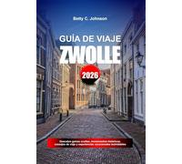 GUÍA DE VIAJE ZWOLLE 2026: Descubre gemas ocultas, monumentos históricos, consejos de viaje y experiencias vacacionales inolvidables