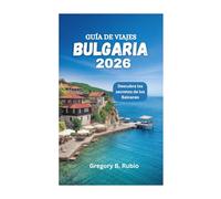 GUÍA DE VIAJES A BULGARIA 2026: Descubra los secretos de los Balcanes