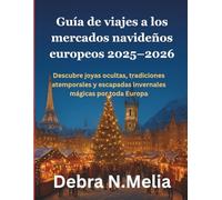 Guía de viajes a los mercados navideños europeos 2025-2026: Descubre joyas ocultas, tradiciones atemporales y escapadas invernales mágicas por toda Europa