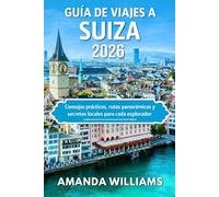 GUÍA DE VIAJES A SUIZA 2026: Consejos prácticos, rutas panorámicas y secretos locales para cada explorador