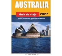 GUÍA DE VIAJES AUSTRALIA 2027: Viaja mejor con consejos claros, hallazgos locales y una planificación sencilla