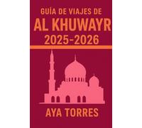 GUÍA DE VIAJES DE AL KHUWAYR 2025-2026: Explora el corazón de Mascate, donde la tradición se fusiona con el encanto moderno: un viaje completo desde ... la cultura y la vida local de Al Khuwair.