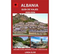 GUÍA DE VIAJES DE ALBANIA 2025-2026: Explora la capital histórica de Albania como un local: atracciones imprescindibles, joyas ocultas, gastronomía y ... de expertos para un viaje inolvidable.