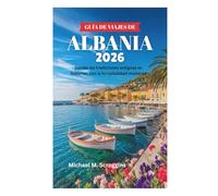 GUÍA DE VIAJES DE ALBANIA 2026: Donde las tradiciones antiguas se fusionan con la hospitalidad moderna