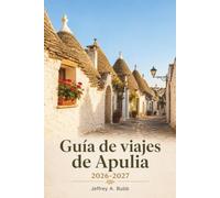 Guía de viajes de Apulia 2026-2027: La soleada costa adriática, los antiguos trulli, la burrata, el vino Primitivo y las ciudades blancas del sur de Italia.