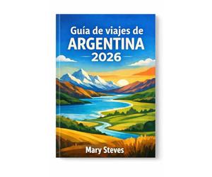 Guía de viajes de Argentina 2026: Descubra destinos imperdibles, itinerarios inolvidables, gastronomía y vinos de renombre, tango vibrante, una ... de expertos tanto para quienes la visitan por
